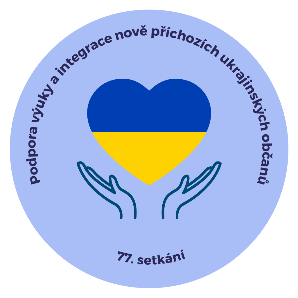 77. SETKÁNÍ: Podpora výuky a integrace nově příchozích ukrajinských občanů